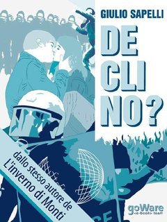 Giulio Sapelli - Declino. Dalla decadenza all'economia morale (2012)