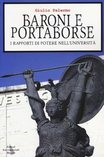 Giulio Palermo - Baroni e portaborse. I rapporti di potere nelle univeristà (2012)