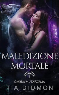 Tia Didmon - Ombra Mutaforma Vol. 1. Maledizione Mortale (2025)