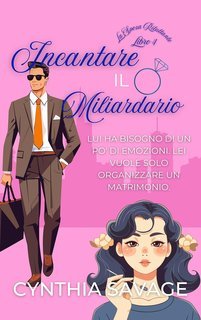 Cynthia Anaya - La Sposa Riluttante Vol. 4. Incantare il Miliardario (2025)