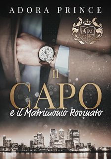 Adora Prince - Il Club dei Milionari e dei Gentiluomini Vol. 1. Il Capo e il Matrimonio Rovinato (2025)