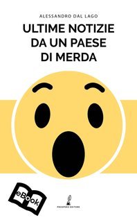 Alessandro Dal Lago - Ultime notizie da un paese di m...a (2018)