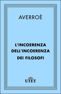Averroè - L'incoerenza dell'incoerenza dei filosofi (2013)