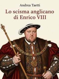 Andrea Taetti - Lo scisma anglicano di Enrico VIII (2025)