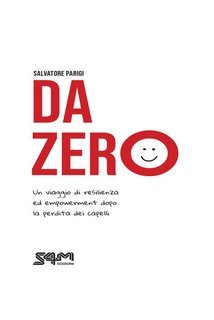 Salvatore Parigi - Da zero. Un viaggio di resilienza ed empowerment dopo la perdita dei capelli (2023)