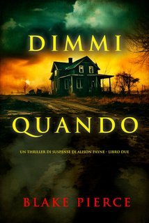 Blake Pierce - Dimmi quando (Alison Payne Libro due) (2025)