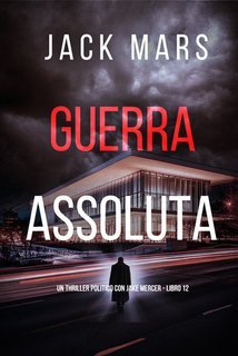 Jack Mars - Guerra Assoluta (Jake Mercer Libro 12) (2025)