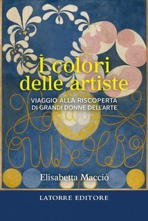 Macciò Elisabetta - I colori delle artiste. Viaggio alla riscoperta di grandi donne (2025)