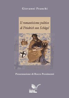 Giovanni Franchi - Il romanticismo politico di Friedrich von Schlegel (2025)