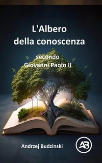 Andrzej Budzinski - L'Albero della conoscenza secondo Giovanni Paolo II (2025)