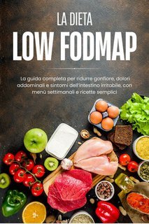 James Hayden - La dieta Low FODMAP. La guida completa per ridurre gonfiore, dolori addominali e sintomi dell’intestino irritabile, con menù settimanali e ricette semplici (2025)