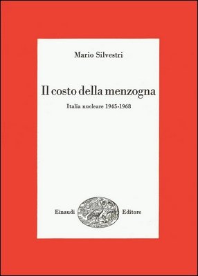 Mario Silvestri - Il costo della menzogna. Italia nucleare 1945-1968 (1968)
