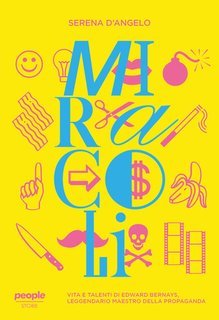 Serena D'Angelo - Miracoli. Vita e talenti di Edward Bernays, leggendario maestro della propaganda (2025)