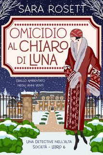 Sara Rosett - Omicidio al Chiaro di Luna. Una Detective nell’Alta Società Vol. 6 (2025)