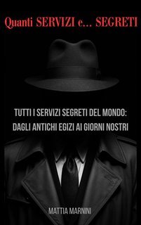 Mattia Marnini - Quanti SERVIZI e... SEGRETI. Tutti i servizi segreti del mondo: dagli antichi egizi ai giorni nostri (2025)