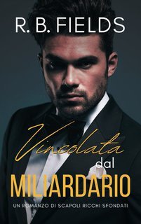 R. B. Fields - Scapoli Ricchi Sfondati Vol. 7.Vincolata dal Miliardario (2025)