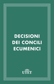 Giuseppe Alberigo (a cura di) - Decisioni dei Concili Ecumenici (2013)