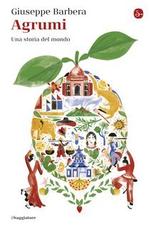 Giuseppe Barbera - Agrumi. Una storia del mondo (2023)