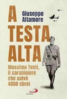 Giuseppe Altamore - A testa alta.  Massimo Tosti, il carabiniere che salvò 4000 ebrei (2020)
