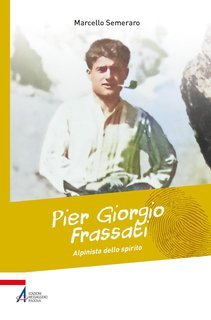 Marcello Semeraro - Pier Giorgio Frassati, alpinista dello spirito (2025)