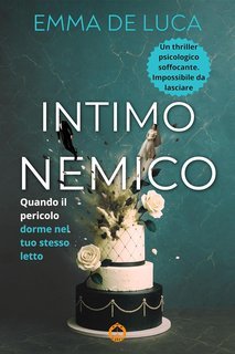 Emma De Luca - Thriller tossico Vol. 1. Intimo nemico (2025)