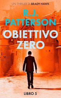 R.J. Patterson - Un Thriller di Brady Hawk Vol. 5. Obiettivo Zero (2025)