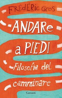 Frédéric Gros - Andare a piedi. Filosofia del camminare (2013)