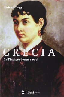 Richard Clogg - Grecia. Dall'indipendenza a oggi (2015)