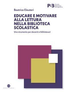 Beatrice Eleuteri - Educare e motivare alla lettura nella biblioteca scolastica (2023)