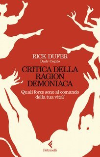 Rick Dufer - Critica della Ragion demoniaca. Quali forze sono al comando della tua vita? (2024)