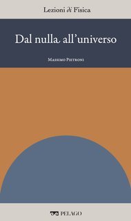 Massimo Pietroni (a cura di) - Lezioni di Fisica Vol. 8. Dal nulla all'universo (2025)