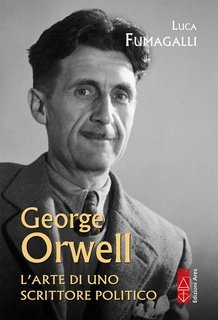 Luca Fumagalli - George Orwell. L'arte di uno scrittore politico (2025)
