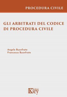 Angelo Buonfrate, Francesca Buonfrate - Gli arbitrati del codice di procedura civile (2025)