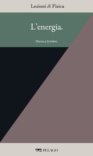 Nicola Ludwig (a cura di) - Lezioni di Fisica Vol. 7. L'energia (2025)