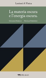 Giuliana Fiorillo, Nicolao Fornengo (a cura di) - Lezioni di Fisica Vol. 9. La materia oscura e l'energia oscura (2025)