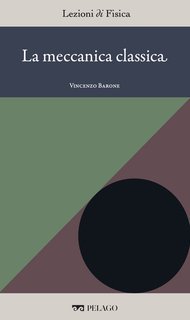 Vincenzo Barone (a cura di) - Lezioni di Fisica Vol. 11. La meccanica classica (2025)