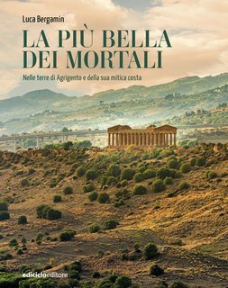 Luca Bergamin - La più bella dei mortali. Nelle terre di Agrigento e della sua mitica costa (2025)