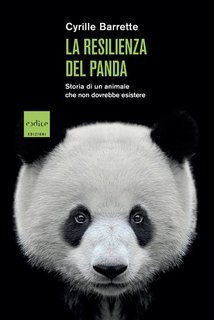 Cyrille Barrette - La resilienza del panda. Storia di un animale che non dovrebbe esistere (2025)