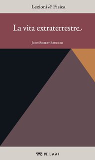 John Robert Brucato (a cura di) - Lezioni di Fisica Vol. 15. La vita extraterrestre (2025)