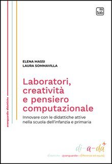 Elena Massi, Laura Sommavilla, Vanna Gherardi, Francesco De Bartolomeis - Laboratori, creatività e pensiero computazionale (2025)