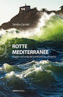 Sandro Carniel - Rotte mediterranee. Viaggio sull'onda del cambiamento climatico (2025)