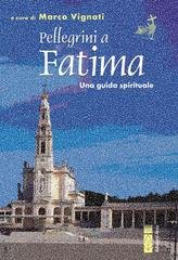 Marco Vignati  (a cura di) - Pellegrini a Fatima.  Una guida spirituale (2025)