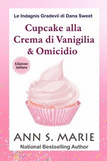 Ann S. Marie - Le Indagini Gradevoli di Dana Sweet Vol. 4. Cupcake alla Crema di Vaniglia & Omicidio (2025)
