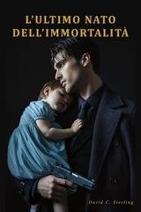 David C. Sterling - L’Ultimo Nato dell’Immortalità (2025)