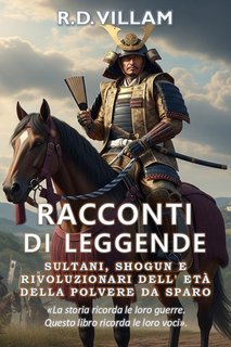 R.D. Villam - Racconti di Leggende Vol. 5. Sultani, Shogun e Rivoluzionari dell'Era della Polvere da Sparo (2025)