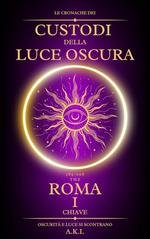 A.K.I. - Le Cronache dei Custodi della Luce Oscura Vol. 1. Roma. La Prima Chiave (2025)