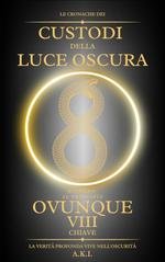 A.K.I. - Le Cronache dei Custodi della Luce Oscura Vol. 8 Ovunque. Ritorno al Principio (2025)