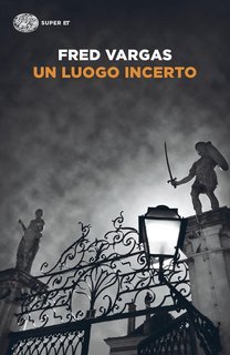 Fred Vargas - Un Luogo Incerto (2008)