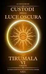 A.K.I. - Le Cronache dei Custodi della Luce Oscura Vol. 6. Tirumala. La Sesta Chiave (2025)