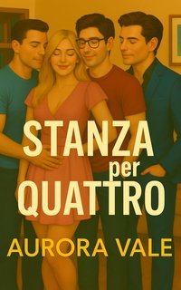 Aurora Vale - Serie Romantica di Harem Inverso Vol. 3. Stanza per Quattro (2025)